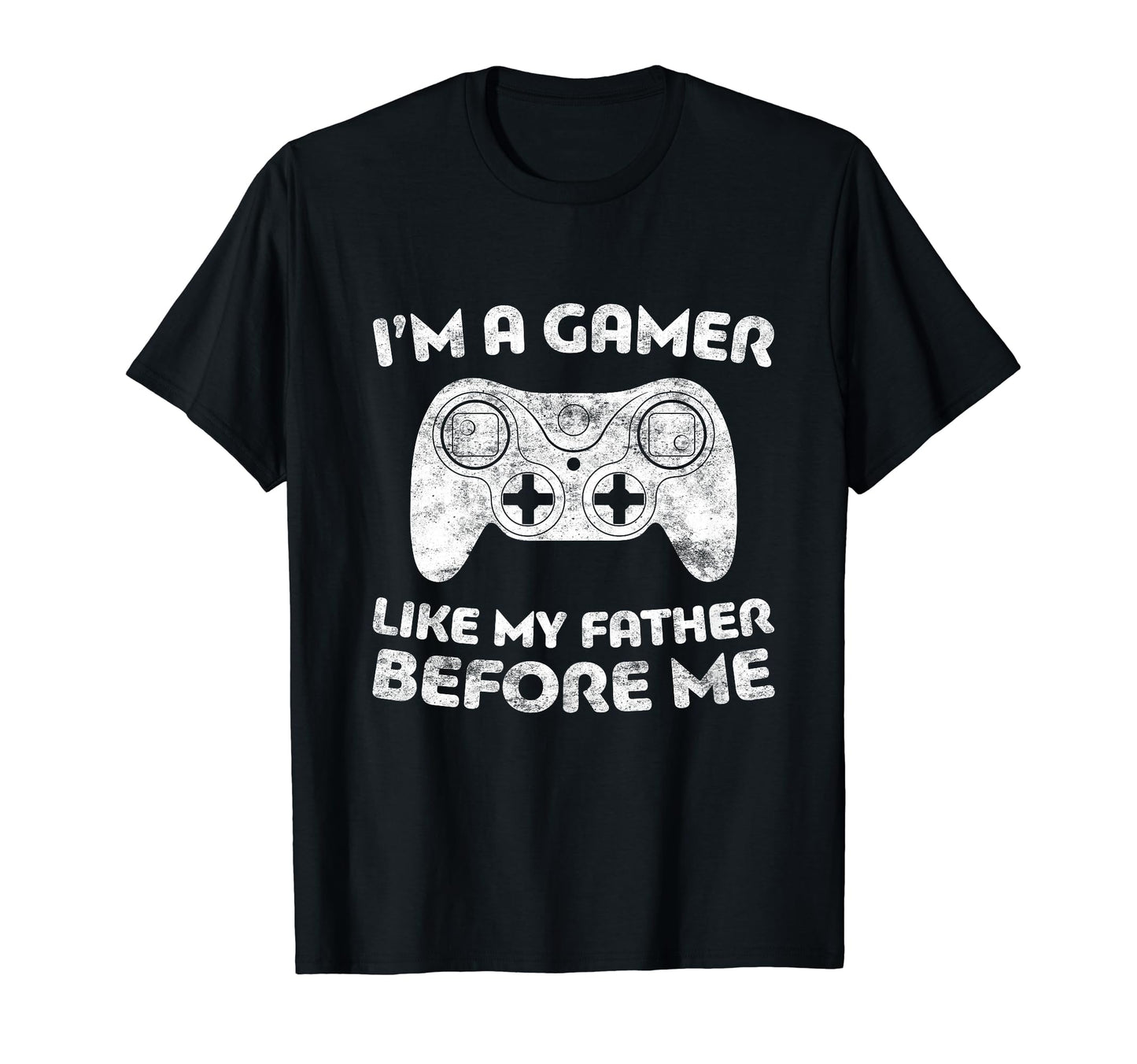 I'm A Gamer Like My Father Before Me - Video Gamer T-Shirt
