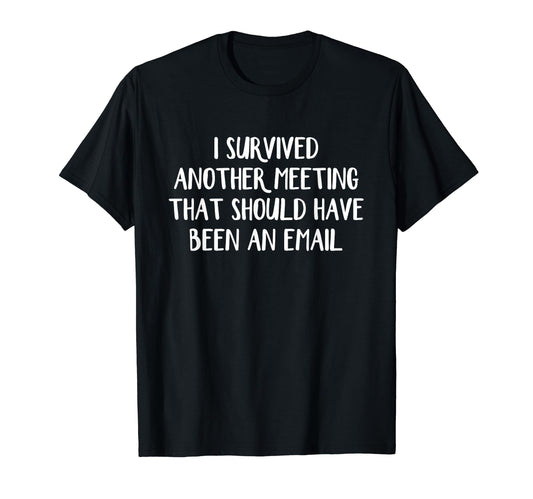 Meeting Should Have Been an Email T-Shirt