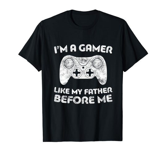 I'm A Gamer Like My Father Before Me - Video Gamer T-Shirt